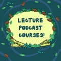 Conceptual hand writing showing Lecture Podcast Courses. Business photo text the online distribution of recorded lecture