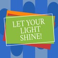 Conceptual hand writing showing Let Your Light Shine. Business photo text Always be brilliant inspiring fabulous Royalty Free Stock Photo