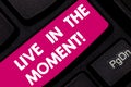 Conceptual hand writing showing Live In The Moment. Business photo text Be inspired motivated enjoy today happy moments