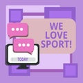 Conceptual hand writing showing We Love Sport. Business photo text To like a lot practicing sports athletic activities
