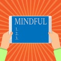 Conceptual hand writing showing Mindful. Business photo showcasing Conscious Aware of something Inclined Willing to do