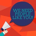 Conceptual hand writing showing We Need People Like You. Business photo showcasing Hiring employee work force