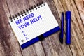 Conceptual hand writing showing We Need Your Help. Business photo text Service Assistance Support Avail Benefit Aid
