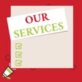 Conceptual hand writing showing Our Services. Business photo text The occupation or function of serving Intangible products