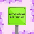 Conceptual hand writing showing Outstanding Politician. Business photo text Having good character of a great leader of a