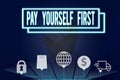 Conceptual hand writing showing Pay Yourself First. Business photo text Saving for future Setting aside a Portion of