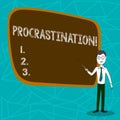 Conceptual hand writing showing Procrastination. Business photo showcasing Delay or Postpone something boring.