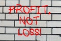 Conceptual hand writing showing Profit Not Loss. Business photo text Just revenues good economic strategy successful