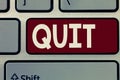 Conceptual hand writing showing Quit. Business photo showcasing Resigning from a job Discontinue the action Stop the