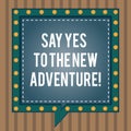 Conceptual hand writing showing Say Yes To The New Adventure. Business photo text Exploring the world traveling life