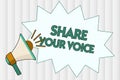 Conceptual hand writing showing Share Your Voice. Business photo showcasing asking employee or member to give his opinion or sugge