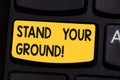 Conceptual hand writing showing Stand Your Ground. Business photo showcasing maintain ones position typically in face of