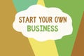 Conceptual hand writing showing Start Your Own Business. Business photo text Entrepreneurial Venture a Startup Enter into Trade