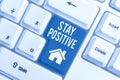 Conceptual hand writing showing Stay Positive. Business photo showcasing Engage in Uplifting Thoughts Be Optimistic and