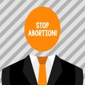 Conceptual hand writing showing Stop Abortion. Business photo showcasing to stop medical procedure that used to end a