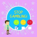 Conceptual hand writing showing Stop Gambling. Business photo text stop the urge to gamble continuously despite harmful