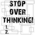 Conceptual hand writing showing Stop Over Thinking. Business photo text avoid think about something too much or for long