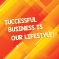 Conceptual hand writing showing Successful Business Is Our Lifestyle. Business photo showcasing Used to work in quality company