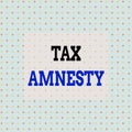 Conceptual hand writing showing Tax Amnesty. Business photo text limitedtime opportunity for specified group of