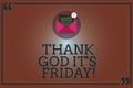 Conceptual hand writing showing Thank God It S Is Friday. Business photo showcasing Start of the end of the week be