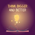 Conceptual hand writing showing Think Bigger And Better. Business photo text no Limits be Open minded Positivity Big Picture