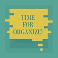 Conceptual hand writing showing Time For Organize. Business photo showcasing make arrangements or preparations for event