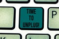 Conceptual hand writing showing Time To Unplug. Business photo text Relaxing giving up work disconnecting from everything Keyboard