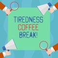 Conceptual hand writing showing Tiredness Coffee Break. Business photo text short period for rest and refreshments to Royalty Free Stock Photo