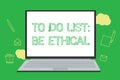 Conceptual hand writing showing To Do List Be Ethical. Business photo showcasing plan or reminder that is built in an