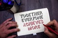 Conceptual hand writing showing Together Everyone Achieves More. Business photo showcasing Teamwork Cooperation Attain Acquire Suc