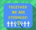 Conceptual hand writing showing Together We Are Stronger. Business photo text Working on a team gives best business results Royalty Free Stock Photo