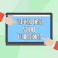 Conceptual hand writing showing Transform Your Thinking. Business photo showcasing Change your mind or thoughts towards things Hu