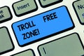 Conceptual hand writing showing Troll Free Zone. Business photo text Social network where tolerance and good behavior is