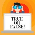 Conceptual hand writing showing True Or False. Business photo text Decide between a fact or telling a lie Doubt