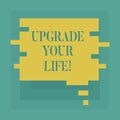 Conceptual hand writing showing Upgrade Your Life. Business photo showcasing improve your way of living Getting