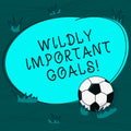 Conceptual hand writing showing Wildly Important Goals. Business photo text most important objective that needs special Royalty Free Stock Photo