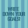 Conceptual hand writing showing Write Down Your Goals. Business photo text Make a list of your objective to stay Royalty Free Stock Photo