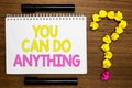 Conceptual hand writing showing You Can Do Anything. Business photo showcasing Motivation for doing something Believe in yourself