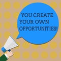 Conceptual hand writing showing You Create Your Own Opportunities. Business photo text Be the creator of your destiny and chances Royalty Free Stock Photo