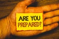 Conceptual hand writing showing Are You Prepared Question. Business photo showcasing Ready Preparedness Readiness Assessment Evalu Royalty Free Stock Photo