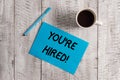 Conceptual hand writing showing You Re Hired. Business photo showcasing Used by huanalysis resources indicate employee