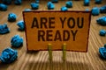 Conceptual hand writing showing Are You Ready. Business photo text Alertness Preparedness Urgency Game Start Hurry Wide Royalty Free Stock Photo