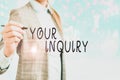 Conceptual hand writing showing Your Inquiry. Business photo showcasing the act of inquiring or of seeking information by