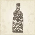 Conceptual handwritten phrase Wine is always a good idea Royalty Free Stock Photo