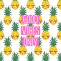 Conceptual phrase Good vibes only on seamless pattern with pineapples.