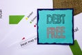 Conceptual writing text showing Debt Free. Concept meaning Credit Money Financial Sign Freedom From Loan Mortage written on Sticky