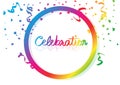 Confetti celebration calligraphy hand writing, colorful ribbons and paper scatter falling with circular ring spectrum rainbow,