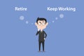 Confusing to make a decision for retire or keep working illustration with a white bubble text Royalty Free Stock Photo