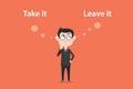 Confusing to make a decision to take it or leave it illustration with a white bubble text Royalty Free Stock Photo