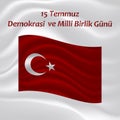 Congratulatory background with the national Turkish flag with the inscription on the Turkish - July 15 The Day of Democracy and